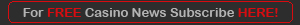 Click here for FREE Casino News.